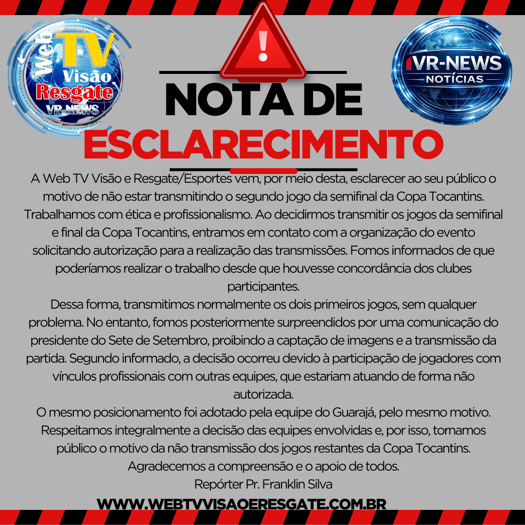 NOTA DE ESCLARECIMENTO – WEB TV VISÃO E RESGATE/ESPORTES.       A Web TV Visão e Resgate/Esportes vem, por meio desta, esclarecer ao seu público o motivo de não estar transmitindo o segundo jogo da semifinal da Copa Tocantins.